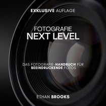 Fotografie NEXT LEVEL: Das Fotografie-Handbuch für Beeindruckende Fotos