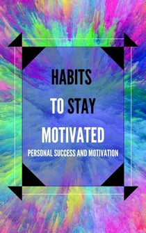 Habits to Stay Motivated