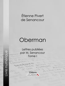 Oberman - Lettres publiées par M. Senancour - Tome I