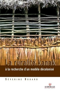 La ruralité kanak - A la recherche d'un modèle décolonisé