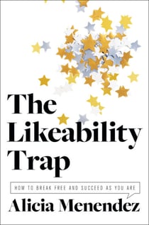 The Likeability Trap - How to Break Free and Succeed as You Are