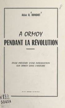 À Ormoy pendant la Révolution - Étude précédée d'une introduction sur Ormoy dans l'histoire