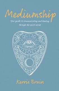 Mediumship - Your guide to communicating and healing through the spirit world