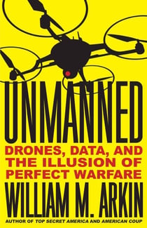 Unmanned - Drones, Data, and the Illusion of Perfect Warfare