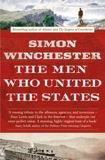 The Men Who United the States - The Amazing Stories of the Explorers, Inventors and Mavericks Who Made America