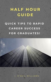 Quick Steps to Rapid Career Success for Graduates - HALF HOUR GUIDE, #102