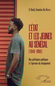 L'Etat et les jeunes au Sénégal (1940-1980) - Des politiques publiques à l'épreuve du changement