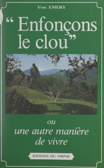 Enfonçons le clou - Ou Une autre manière de vivre