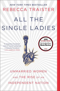 All the Single Ladies - Unmarried Women and the Rise of an Independent Nation