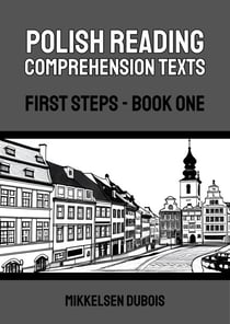 Polish Reading Comprehension Texts: First Steps - Book One - Polish Reading Comprehension Texts