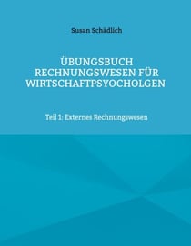 Übungsbuch Rechnungswesen für Wirtschaftspsyocholgen - Teil 1: Externes Rechnungswesen