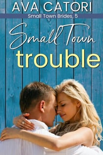 Small Town Trouble - Small Town Brides, #5