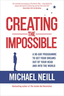 Creating the Impossible - How to Get Any Project Out of Your Head and into the World in Less Than 90 Days