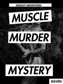 Mideast Midwestern Muscle Murder Mystery: Raven - Mideast Midwestern Muscle Murder Mystery