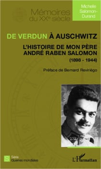 De Verdun à Auschwitz - L'histoire de mon père André Raben Salomon - (1898-1944)