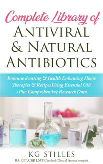 Complete Library of Antiviral & Natural Antibiotics +Immune Boosting & Health Enhancing Home Therapies & Recipes Using Essential Oils +Plus Comprehensive Research Data - Healing with Essential Oil