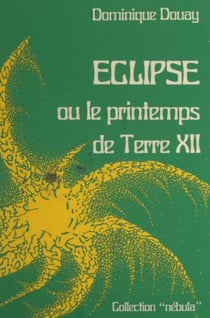 Éclipse - Ou Le printemps de Terre XII