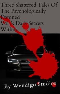 Three Shattered Tales Of The Psychologically Damned Vol 3: Dark Secrets Within - Three Shattered Tales Of The Psychologically Damned, #3
