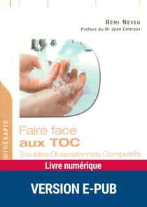 Faire face aux toc - Troubles Obsessionnels Compulsifs