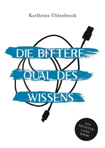 Die bittere Qual des Wissens - Luke Rumphorsts zweiter Fall. Ein Münsterland-Krimi