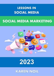 Lessons in Social Media: Social Media Marketing 2023 - Lessons in Digital Marketing