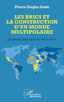 Les BRICS et la construction d’un monde multipolaire - Le réveil des damnés de la terre