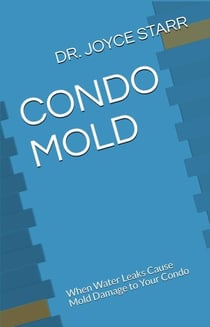 Condo Mold: When Water Leaks Cause Mold Damage to Your Condo - Your Condo & HOA Rights eBook Series, #2