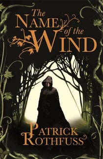 The Name of the Wind - The legendary must-read fantasy masterpiece