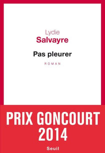 Pas pleurer - Prix Goncourt 2014