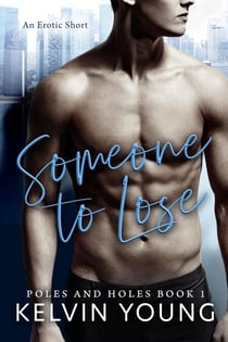 Someone to Lose - An Erotic Short: Poles and Holes, #1