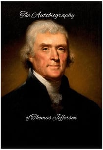 The Autobiography of Thomas Jefferson - Essential Readings in American History