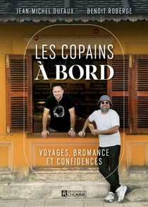 Les copains à bord - Voyages, bromance et confidences