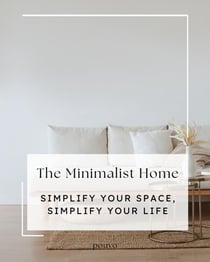 The Minimalist Home: Simplify Your Space, Simplify Your Life