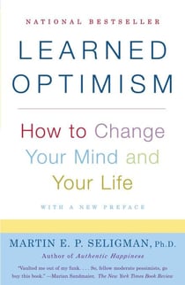 Learned Optimism - How to Change Your Mind and Your Life