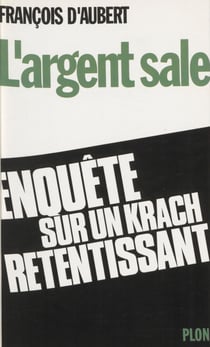 L'Argent sale - Enquête d'un député sur l'affaire MGM Paretti-Crédit lyonnais