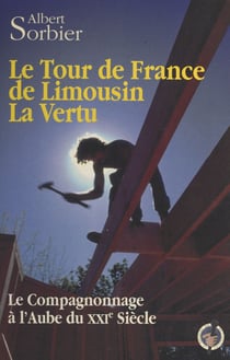 Le tour de France de Limousin la Vertu : le compagnonnage à l'aube du XXIe siècle