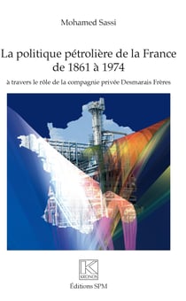 Politique pétrolière de la France de 1861 à 1974 - à travers le rôle de la compagnie privée Desmarais Frères