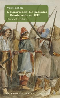 L'Insurrection des patriotes à Beauharnois en 1838 - Une révolte oubliée