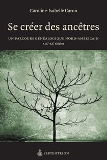 Se créer des ancêtres - Un parcours généalogique nord-américain XIXe-XXe siècles