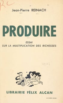 Produire - Essai sur la multiplication des richesses