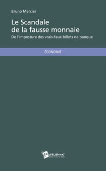Le Scandale de la fausse monnaie - De l'imposture des vrais-faux billets de banque