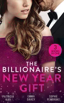 The Billionaire's New Year Gift - The Billionaire and His Boss (The Hunt for Cinderella) / The Billionaire's Scandalous Marriage / The Unexpected Holiday Gift