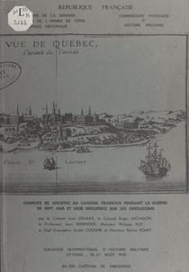 Conflits de sociétés au Canada français pendant la guerre de Sept ans et leur influence sur les opérations - Rapport de synthèse du Colloque international d'histoire militaire, Ottawa, 19-27 août 1978