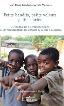 Petits bandits, petits voleurs, petits sorciers - Méthodologie d'accompagnement et de réconciliation des enfants de la rue à Kinshasa