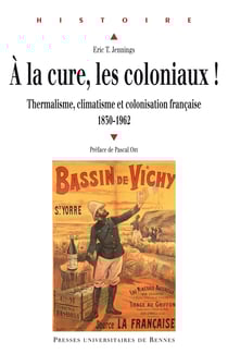 À la cure, les coloniaux ! - Thermalisme, climatisme et colonisation française, 1830-1962