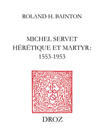 Michel Servet hérétique et martyr : 1553-1953