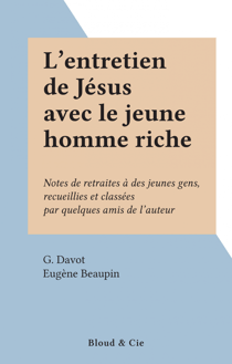 L'entretien de Jésus avec le jeune homme riche - Notes de retraites à des jeunes gens, recueillies et classées par quelques amis de l'auteur