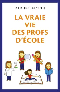 La Vraie Vie des Profs d'École