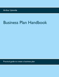 Business Plan Handbook - Practical guide to create a business plan