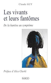 Les vivants et leurs fantômes - De la hantise au symptôme